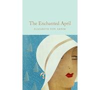 The Enchanted April: Elizabeth Von Armin: 327 (Macmillan Collector's Library)