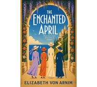 The Enchanted April: Illustrated classic of sunshine & renewal