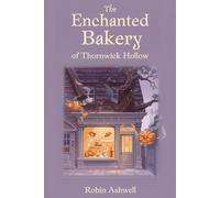 The Enchanted Bakery of Thornwick Hollow (The Chronicles of Thornwick Hollow)