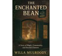 The Enchanted Bean: A Story of Magic, Community, and Second Chances