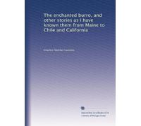 The enchanted burro, and other stories as I have known them from Maine to Chile and California