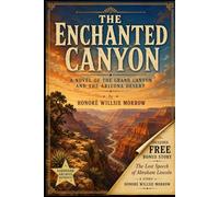 The Enchanted Canyon (Illustrated): A Novel of the Grand Canyon and the Arizona Desert with bonus story The Lost Speech of Abraham Lincoln