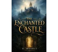 THE ENCHANTED CASTLE: CLASSIC READER'S EDITION With a New Introduction, Historical and Cultural Background, Expanded Author Biography, and Glossary