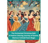 The Enchanted Christmas Ball: A Festive Coloring Journey of Gowns, Glamour & Small-Town Magic