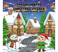 The Enchanted Christmas Village: A Holiday Story Coloring Book for All (Cozy Whimsy Coloring Series)