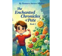 The Enchanted Chronicles Of Pete: A Magical Lesson About Healthy Eating for Kids: 1