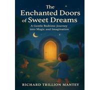 The Enchanted Doors Of Sweet Dreams: A Gentle Bedtime Journey Into Magic And Imagination