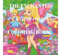 The Enchanted Easter Forest Coloring Book: A Easter Holiday Coloring Book for Girls