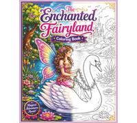 The Enchanted Fairyland Coloring Book: 70 Magical Fairies, Castles, Unicorns, Flowers & Fantasy Scenes for Kids and Adults