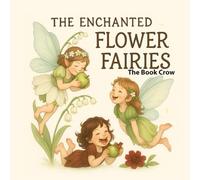 The Enchanted Flower Fairies: A Picture Book for Fairy Lovers