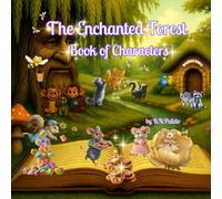 The Enchanted Forest : Book of Characters: Where Every Creature Has a Story (Enchanted Forest Tales)