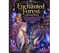 The Enchanted Forest Coloring Book: Magical Fantasy Coloring Pages Featuring Fairies, Dragons, Mushroom Cottages, Castles, and Mystical Creatures for ... Stress Relief (Escape Into Color Collection)