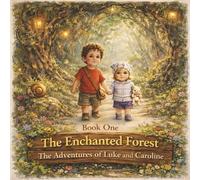The Enchanted Forest: The Adventures of Luke and Caroline: A beautifully illustrated bedtime story about siblings, courage, and wonder - for children ages 3-7.