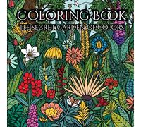 The Enchanted Garden of Color: An Adult Coloring Book for Stress Relief Filled with Flowers and Nature