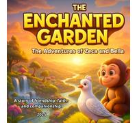THE ENCHANTED GARDEN: The Adventures of Zeca and Bella