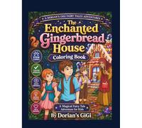 THE ENCHANTED GINGERBREAD HOUSE COLORING BOOK: A MAGICAL FAIRY TALE ADVENTURE FOR KIDS (A DORIAN'S GIGI FAIRY TALES ADVENTURE)