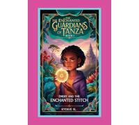The Enchanted Guardians of Tanza: Book 1: Emery and the Enchanted Stitch Kyekue E.S.L