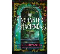 The Enchanted Hacienda: The perfect magic-infused romance for fans of Practical Magic and Encanto!