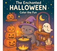 The Enchanted Halloween: Color the Fun - Cozy & Cute Halloween Coloring Book for Kids and Adults: Adorable witches, pumpkins, cats, ghosts, and magical scenes to color for relaxation and creativity.