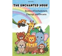 The Enchanted Hour: Stories of Enchantment, Courage, and Dreams