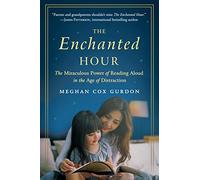 The Enchanted Hour: The Miraculous Power of Reading Aloud in the Age of Distraction