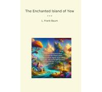 The Enchanted Island of Yew (Classic Books)