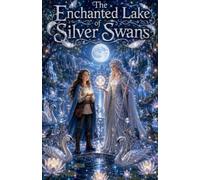 The Enchanted Lake of Silver Swans: 3 (Fairytale & Folklore Books for Kids)