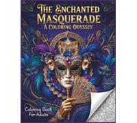 The Enchanted Masquerade: A Coloring Odyssey: 50 Enchanting Masks Inspired by Ancient Cultures, Fantasy & the Zodiac