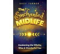 The Enchanted Midlife: Awakening the Witchy, Wise & Wonderful You