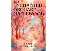 The Enchanted Orchard of Maplewood: A cozy small-town paranormal fantasy of orchard magic, friendship and fresh bread
