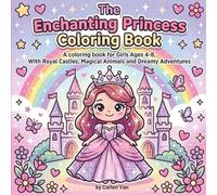 The Enchanted Princess Coloring Book: A Coloring Book for Girls Ages 4-8. With Royal Castles, Magical Animals and Dreamy Adventures.