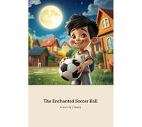 The Enchanted Soccer Ball: A Magical Friendship and Courageous Adventure