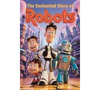 The Enchanted Story Of Robots
