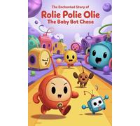The Enchanted Story Of Rolie Polie Olie: The Baby Bot Chase