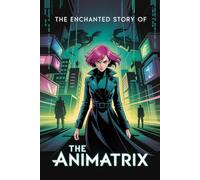 The Enchanted Story Of The Animatrix