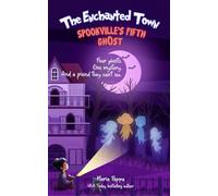 The Enchanted Town: SPOOKVILLE’S FIFTH GHOST: Four ghosts. One mystery. And a friend they can't see.