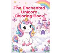 The Enchanted Unicorn Coloring Book: Magical Unicorns and Cute Fantasy Animals in Fun, Easy-to-Color Scenes for Kids Ages 4-8