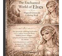 The Enchanted World of Elves - Grayscale Coloring Book: Fantasy portraits and magical scenes to color - elves, enchanted villages, and peaceful moments