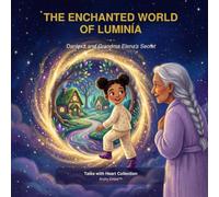 THE ENCHANTED WORLD OF LUMINIA: Danlexa and Grandma Elena's Secret: An Illustrated Children's Book About Courage, Respect for Nature, and Kindness ... Ages 5-9 - Stories with Heart Collection)