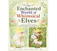 The Enchanted World of Whimsical Elves White Line Art Ink Tracing & Reverse Watercolor Coloring Book: Cozy Fantasy Scenes with Whimsical Elves ... & Drawings Reverse Watercolor Coloring Book)