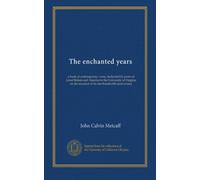 The enchanted years: a book of contemporary verse, dedicated by poets of Great Britain and America to the University of Virginia on the occasion of its one-hundredth anniversary