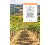 The enchanting light of Cecione. Stories of family, friendship and wine. And of the place that made me who I am (Universolocale)