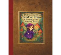 The Enchanting Tale of The Moon Fairy: Colouring and Activity Book