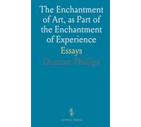 The Enchantment of Art, as Part of the Enchantment of Experience: Essays