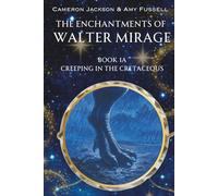 The Enchantments of Walter Mirage: 1A Creeping in the Cretaceous