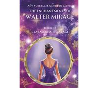 The Enchantments of Walter Mirage: 1B Clara Takes the Stage