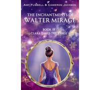 The Enchantments of Walter Mirage: 1B Clara Takes the Stage