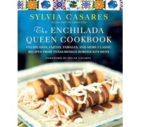 The Enchilada Queen Cookbook: Enchiladas, Fajitas, Tamales, and More Classic Recipes from Texas-Mexico Border Kitchens
