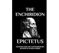 The Enchiridion: Adapted for the Contemporary Reader (Greek & Roman Stoic Philosophy)