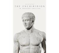 The Enchiridion: Easy to Read Modern Translation